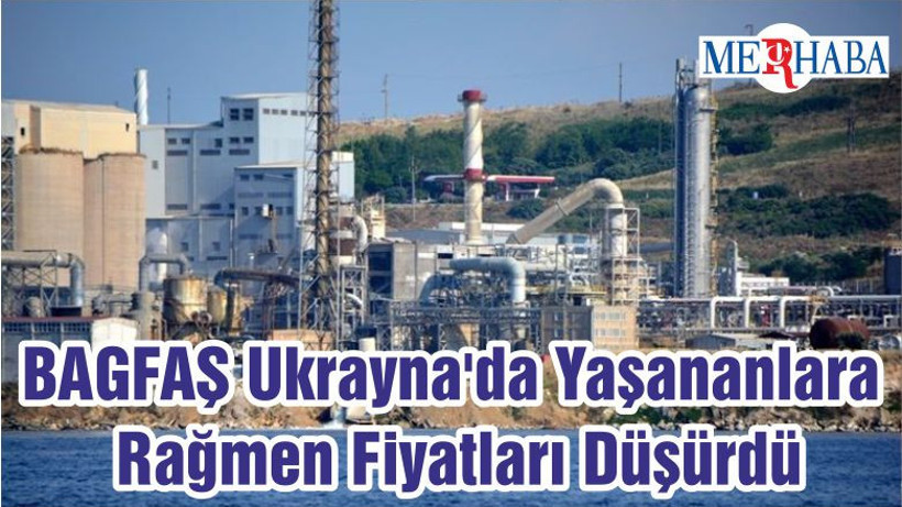 BAGFAŞ Ukrayna'da Yaşananlara Rağmen Fiyatları Düşürdü