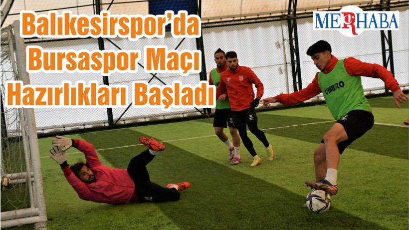 Balıkesirspor’da Bursaspor Maçı Hazırlıkları Başladı