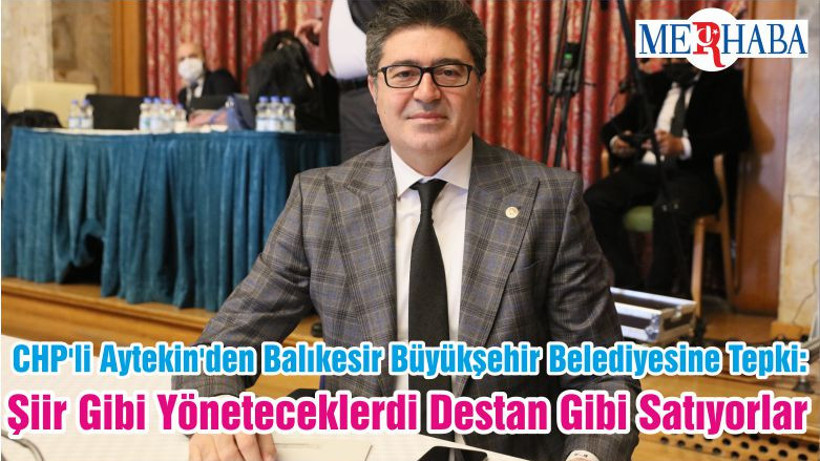 CHP'li Aytekin'den Balıkesir Büyükşehir Belediyesine Tepki: Şiir Gibi Yöneteceklerdi Destan Gibi Satıyorlar