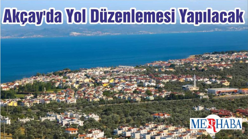 Akçay'da Yol Düzenlemesi Yapılacak