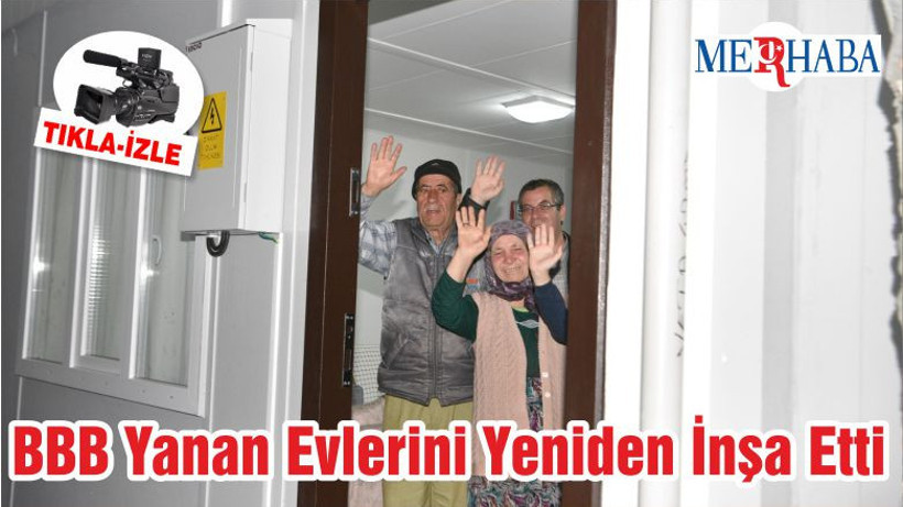 BBB Yanan Evlerini Yeniden İnşa Etti