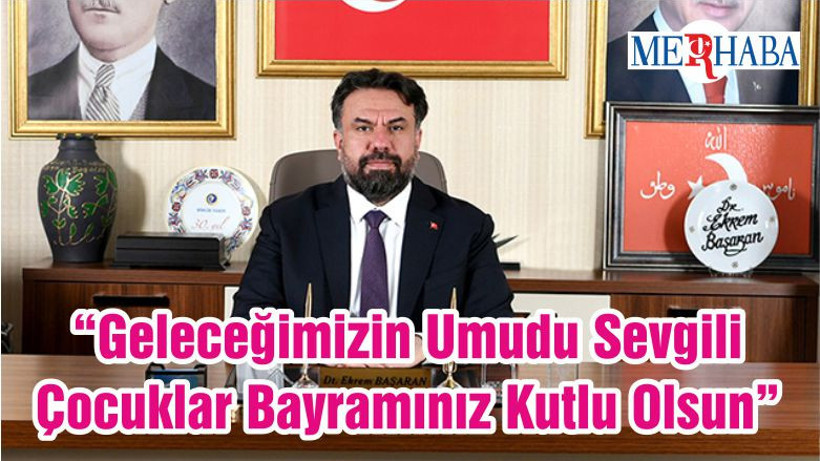 “Geleceğimizin Umudu Sevgili Çocuklar Bayramınız Kutlu Olsun”