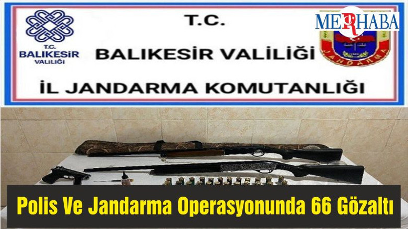Polis Ve Jandarma Operasyonunda 66 Gözaltı