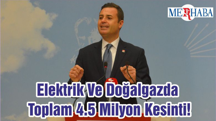 Elektrik Ve Doğalgazda Toplam 4.5 Milyon Kesinti!