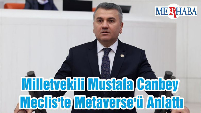 Milletvekili Mustafa Canbey Meclis'te Metaverse'ü Anlattı