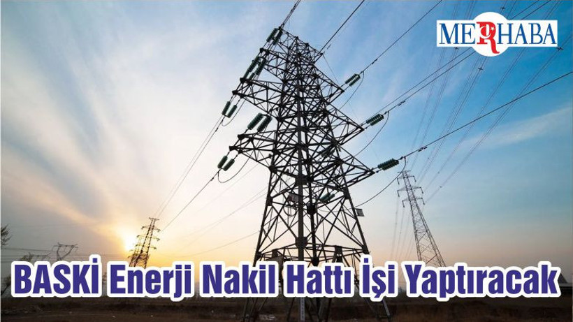 BASKİ Enerji Nakil Hattı İşi Yaptıracak