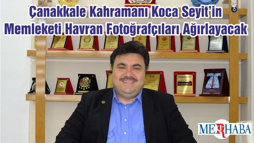Çanakkale Kahramanı Koca Seyit’in Memleketi Havran Fotoğrafçıları Ağırlayacak