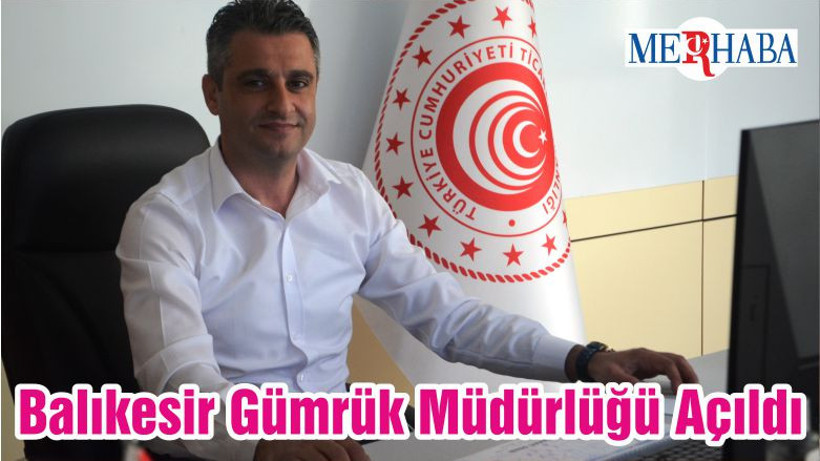 Balıkesir Gümrük Müdürlüğü Açıldı