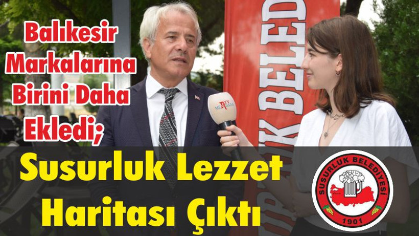 Balıkesir Markalarına Birini Daha Ekledi; Susurluk Lezzet Haritası Çıktı