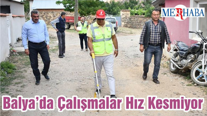 Balya’da Çalışmalar Hız Kesmiyor