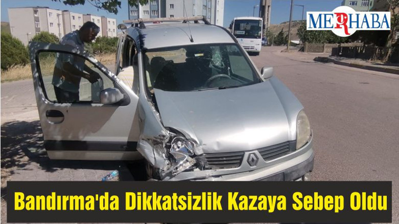 Bandırma'da Dikkatsizlik Kazaya Sebep Oldu