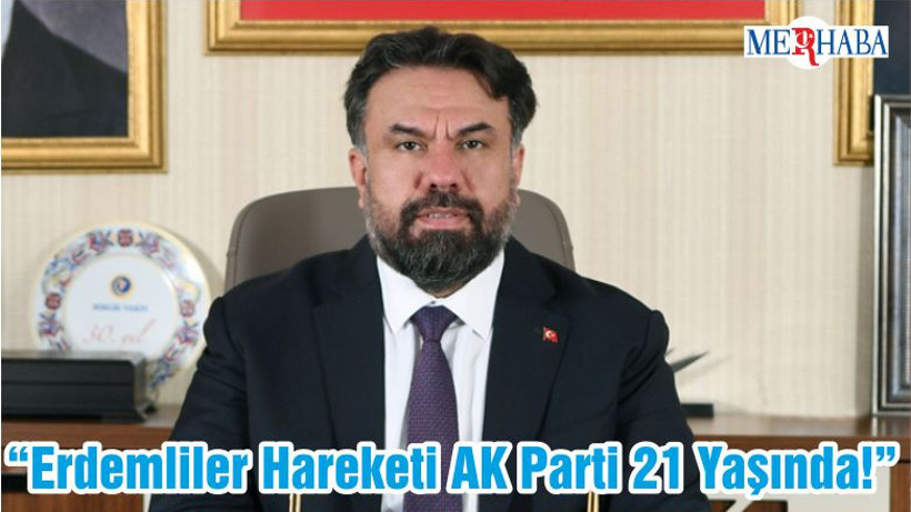 “Erdemliler Hareketi Ak Parti 21 Yaşında!”