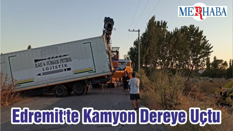 Edremit'te Kamyon Dereye Uçtu