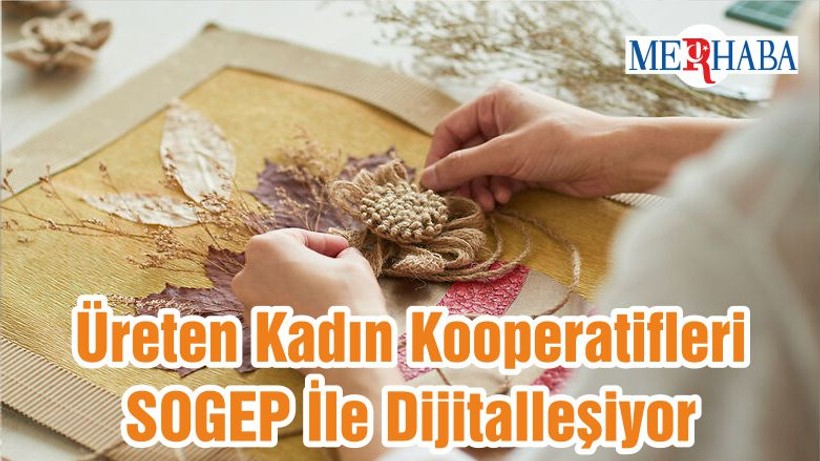 Üreten Kadın Kooperatifleri SOGEP İle Dijitalleşiyor