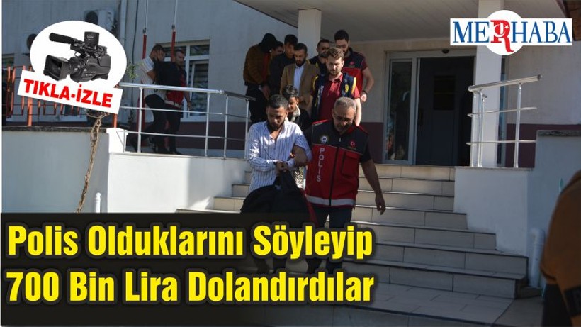 Polis Olduklarını Söyleyip 700 Bin Lira Dolandırdılar