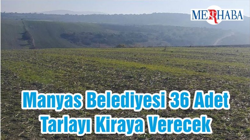 Manyas Belediyesi 36 Adet Tarlayı Kiraya Verecek