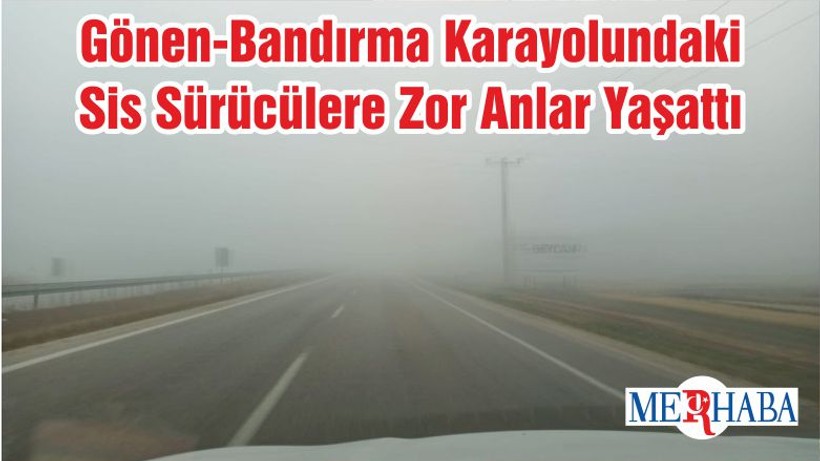 Gönen-Bandırma Karayolundaki Sis Sürücülere Zor Anlar Yaşattı
