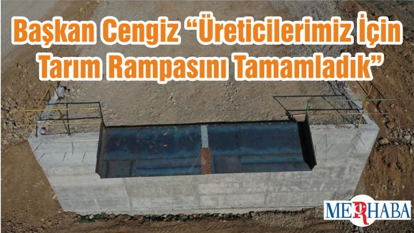 Başkan Cengiz “Üreticilerimiz İçin Tarım Rampasını Tamamladık”