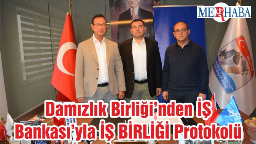 Damızlık Birliği’nden İŞ Bankası’yla İŞ BİRLİĞİ Protokolü