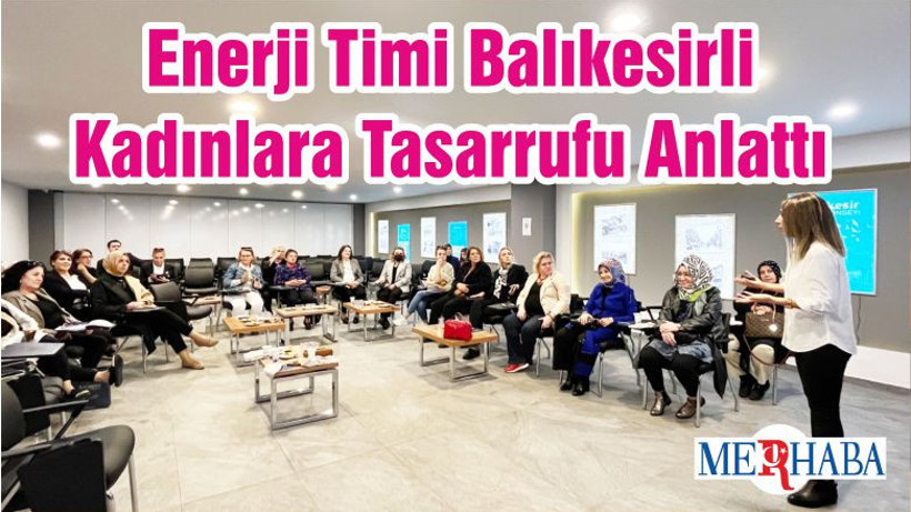 Enerji Timi Balıkesirli Kadınlara Tasarrufu Anlattı