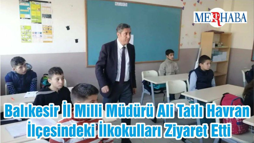 Balıkesir İl Milli Müdürü Ali Tatlı Havran İlçesindeki İlkokulları Ziyaret Etti