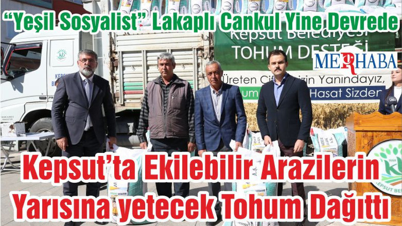 “Yeşil Sosyalist” Lakaplı Cankul Yine Devrede; Kepsut’ta Ekilebilir Arazilere Tohum Dağıttı