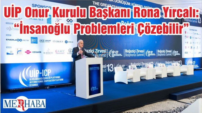 UİP Onur Kurulu Başkanı Rona Yırcalı: “İnsanoğlu Problemleri Çözebilir”