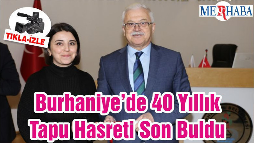 Burhaniye’de 40 Yıllık Tapu Hasreti Son Buldu