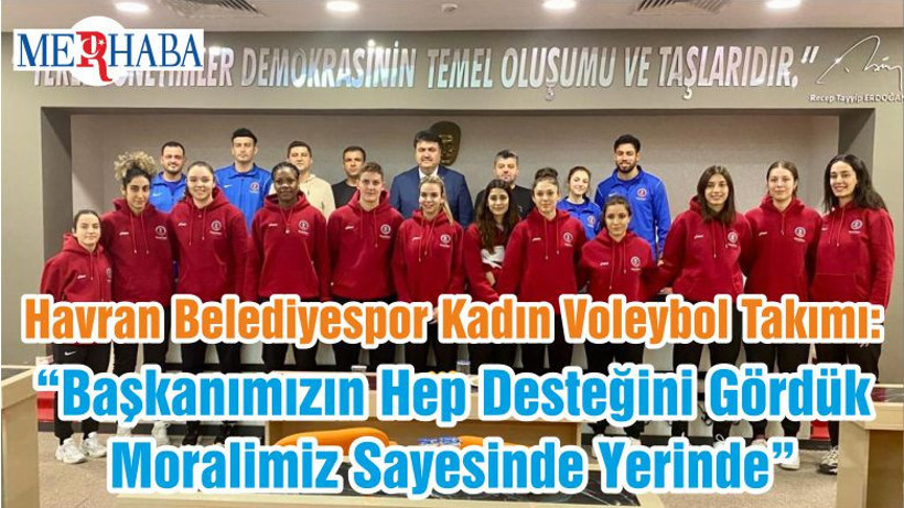 Havran Belediyespor Kadın Voleybol Takımı: “Başkanımızın Hep Desteğini Gördük Moralimiz Sayesinde Yerinde”
