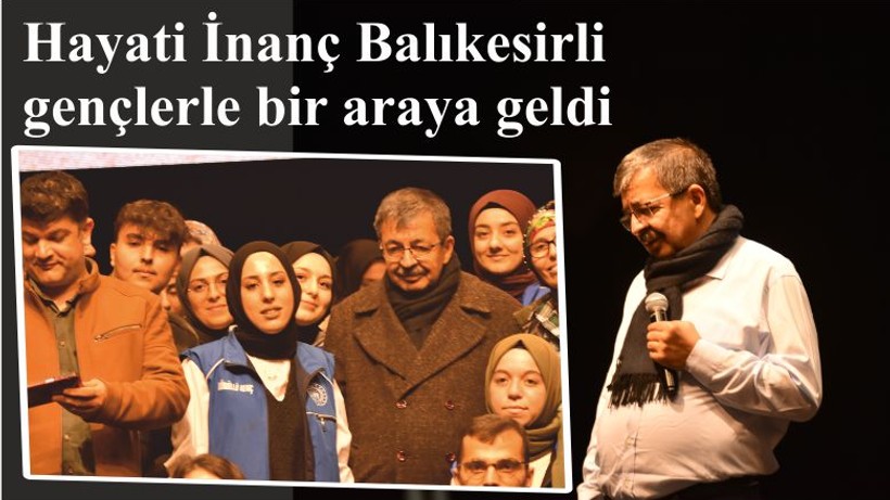 Hayati İnanç Balıkesirli gençlerle bir araya geldi