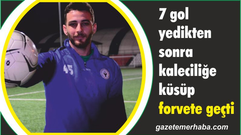 7 gol yedikten sonra kaleciliğe küstü forvete geçti