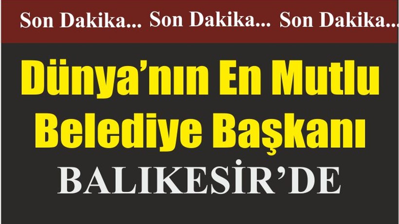 Dünya’nın En Mutlu Belediye Başkanı BALIKESİR’DE