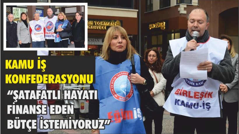KAMU İŞ KONFEDERASYONU “ŞATAFATLI HAYATI FİNANSE EDEN BÜTÇE İSTEMİYORUZ”