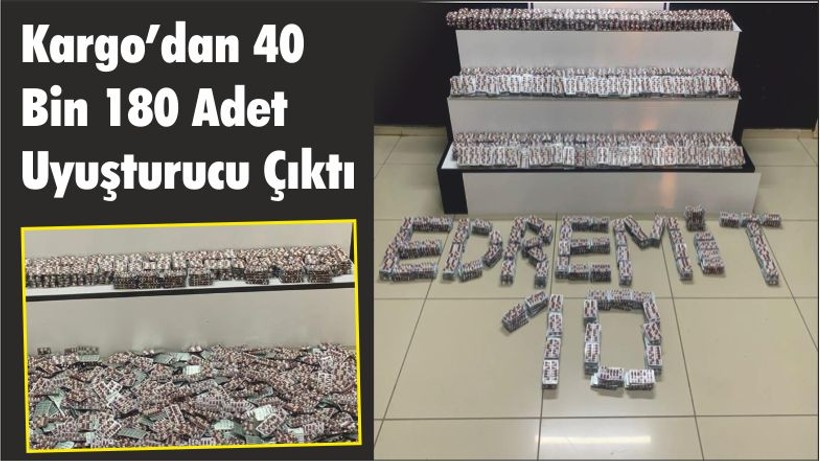 Kargo’dan 40 Bin 180 Adet Uyuşturucu Çıktı