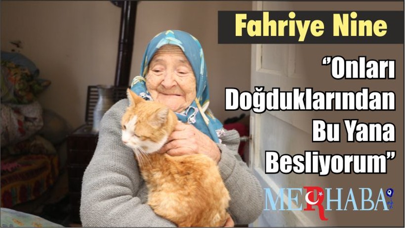 Fahriye Nine; ‘’Onları Doğduklarından Bu Yana Besliyorum’’