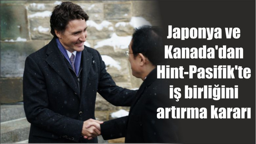 Japonya ve Kanada'dan Hint-Pasifik'te iş birliğini artırma kararı