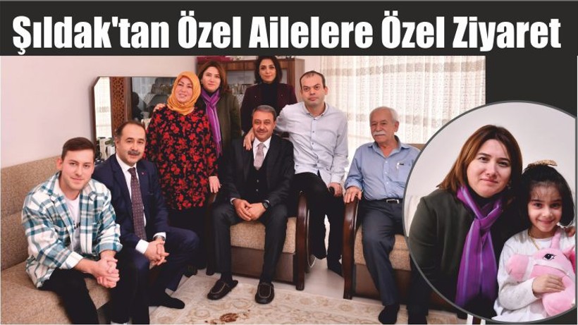 Şıldak'tan Özel Ailelere Özel Ziyaret