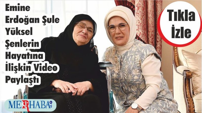 Emine Erdoğan Şule Yüksel Şenlerin Hayatına İlişkin Video Paylaştı
