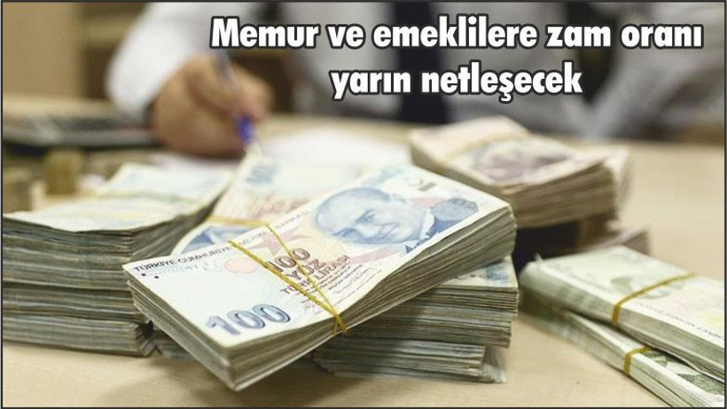 Memur ve emeklilere zam oranı yarın netleşecek
