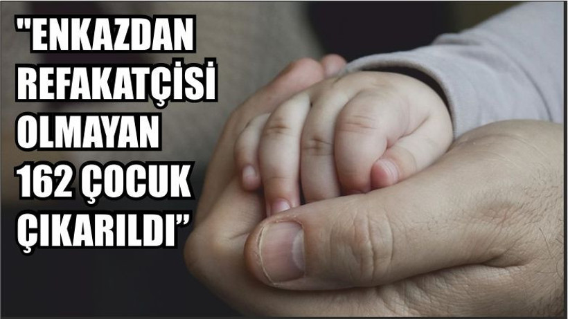 Aile ve Sosyal Hizmetler Bakanlığı: "Enkazdan refakatçisi olmayan 162 çocuk çıkarıldı"