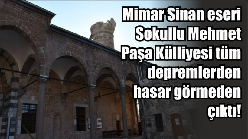 Mimar Sinan eseri Sokullu Mehmet Paşa Külliyesi tüm depremlerden hasar görmeden çıktı!