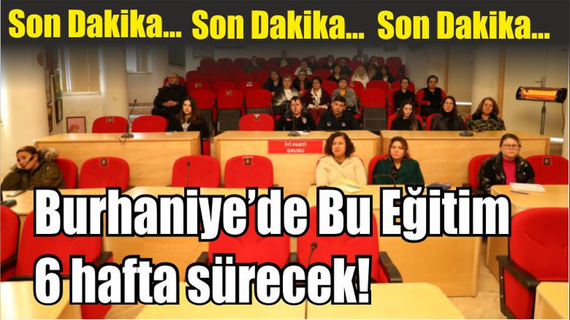 Son Dakika! Burhaniye’de Bu Eğitim 6 hafta sürecek!