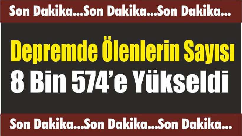 Depremde Ölenlerin Sayısı 8 Bin 574’e Yükseldi