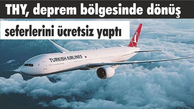 THY, deprem bölgesinde dönüş seferlerini ücretsiz yaptı
