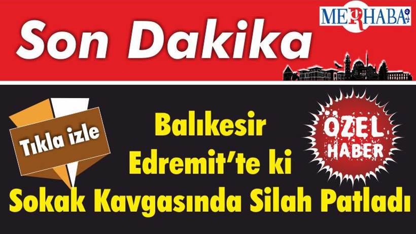 Balıkesir Edremit’te ki Sokak Kavgasında Silah Patladı