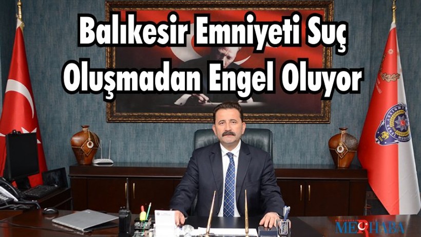 Balıkesir Emniyeti Suç Oluşmadan Engel Oluyor