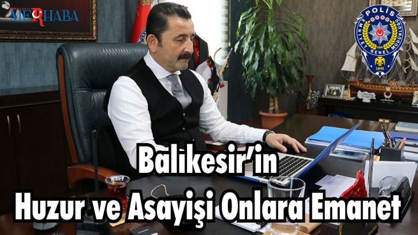 Balıkesir’in Huzur ve Asayişi Onlara Emanet