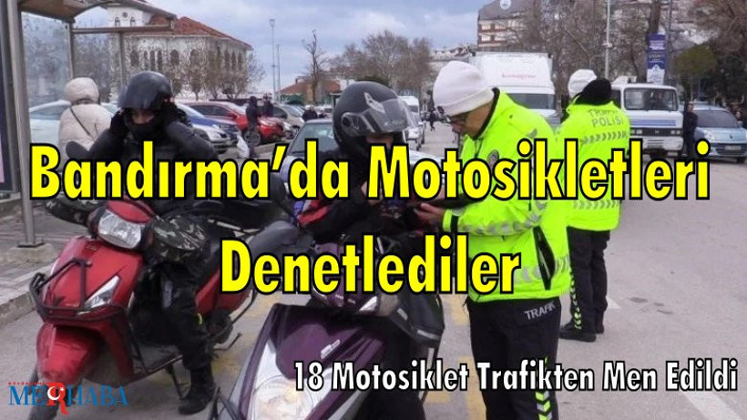 Bandırma’da Motosikletleri Denetlediler