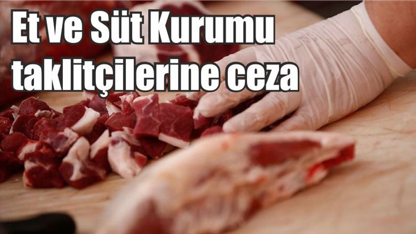 Son Dakika! Et ve Süt Kurumu taklitçilerine ceza