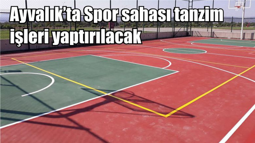 Ayvalık’ta Spor sahası tanzim işleri yaptırılacak